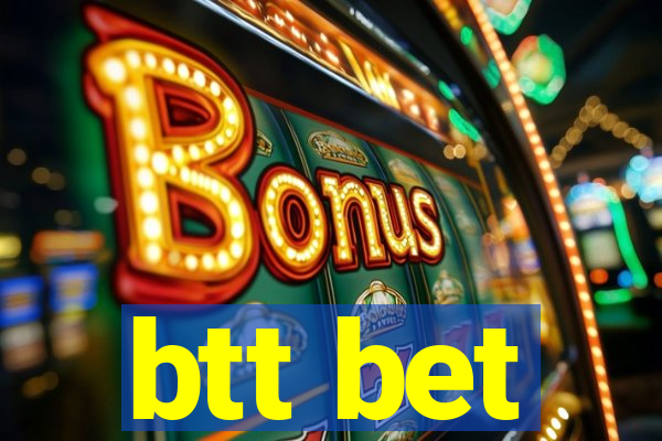 btt bet